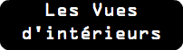Les Vues d'intérieurs